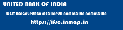 UNITED BANK OF INDIA  WEST BENGAL PURBA MEDINIPUR NAMALDIHA NAMALDIHA  ifsc code